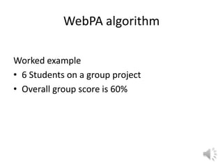 WebPA algorithm
Worked example
• 6 Students on a group project
• Overall group score is 60%
 