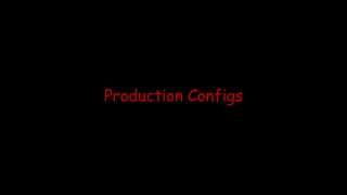 Production Configs
 