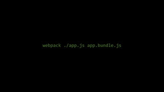 webpack ./app.js app.bundle.js
 