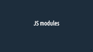 JS modules
2
 