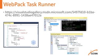 WebPack Task Runner
• https://visualstudiogallery.msdn.microsoft.com/5497fd10-b1ba-
474c-8991-1438ae47012a
 