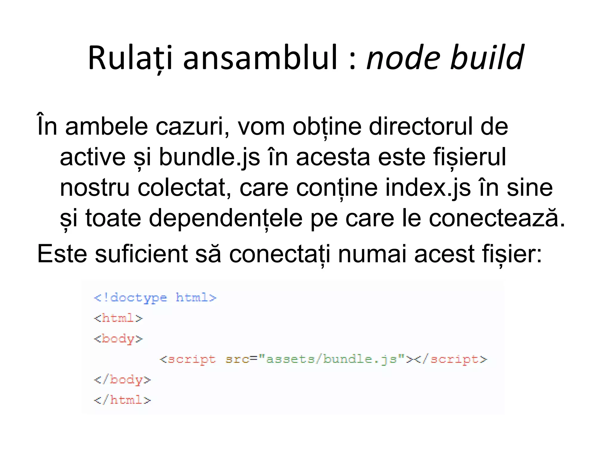 În ambele cazuri, vom obține directorul de
active și bundle.js în acesta este fișierul
nostru colectat, care conține index.js în sine
și toate dependențele pe care le conectează.
Este suficient să conectați numai acest fișier:
Rulați ansamblul : node build
 