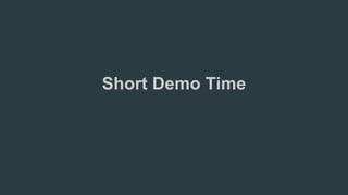 Short Demo Time
 