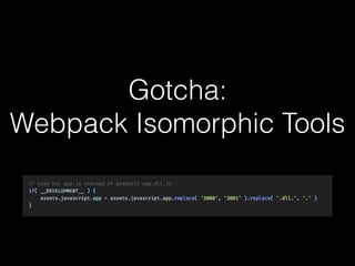 Gotcha:
Webpack Isomorphic Tools
 
