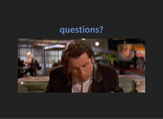 questions?
 