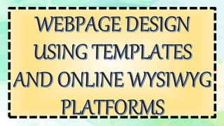 Webpage Design Using Templates and Online WYSIWYG Platforms