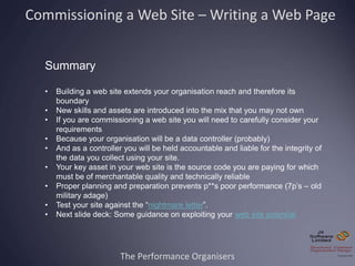 The Performance Organisers
Summary
• Building a web site extends your organisation reach and therefore its
boundary
• New ...