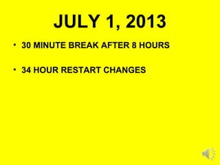 JULY 1, 2013
• 30 MINUTE BREAK AFTER 8 HOURS
• 34 HOUR RESTART CHANGES
 