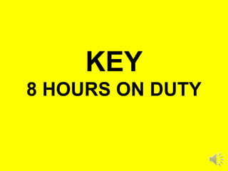 KEY
8 HOURS ON DUTY
 
