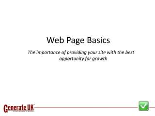 Web Page Basics
The importance of providing your site with the best
              opportunity for growth
 