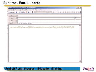 Runtime - Email …contd




 ProSoft Portal Practice – Education /Training
 