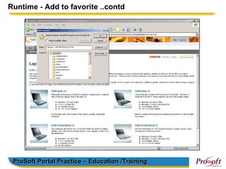 Runtime - Add to favorite ..contd




 ProSoft Portal Practice – Education /Training
 