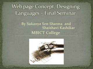 By Sukanya Sen Sharma and
           Shaishavi Kashikar
     MBICT College
 