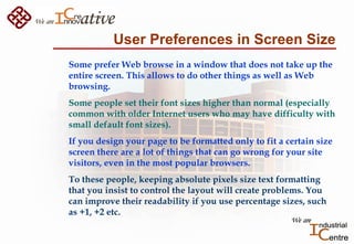 User Preferences in Screen Size
Some prefer Web browse in a window that does not take up the
entire screen. This allows to...