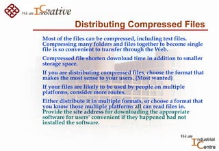 Distributing Compressed Files
Most of the files can be compressed, including text files.
Compressing many folders and file...