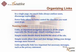 Organizing Links
In a single page, too much links always confuse users,
discourage exploration.
Fewer links allows to bett...