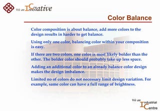 Color Balance
Color composition is about balance, add more colors to the
design results in harder to get balance.
Using on...
