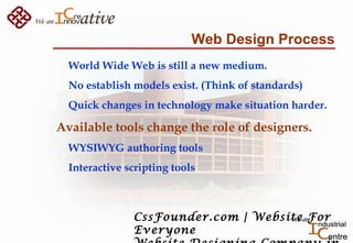 Web Design Process
World Wide Web is still a new medium.
No establish models exist. (Think of standards)
Quick changes in ...
