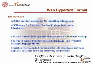Web Hypertext Format
The Base Code
ASCII is pure text documents. No formatting information.
ASCII stands for American Stan...