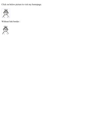 Click on below picture to visit my homepage. 
Without link border : 
 