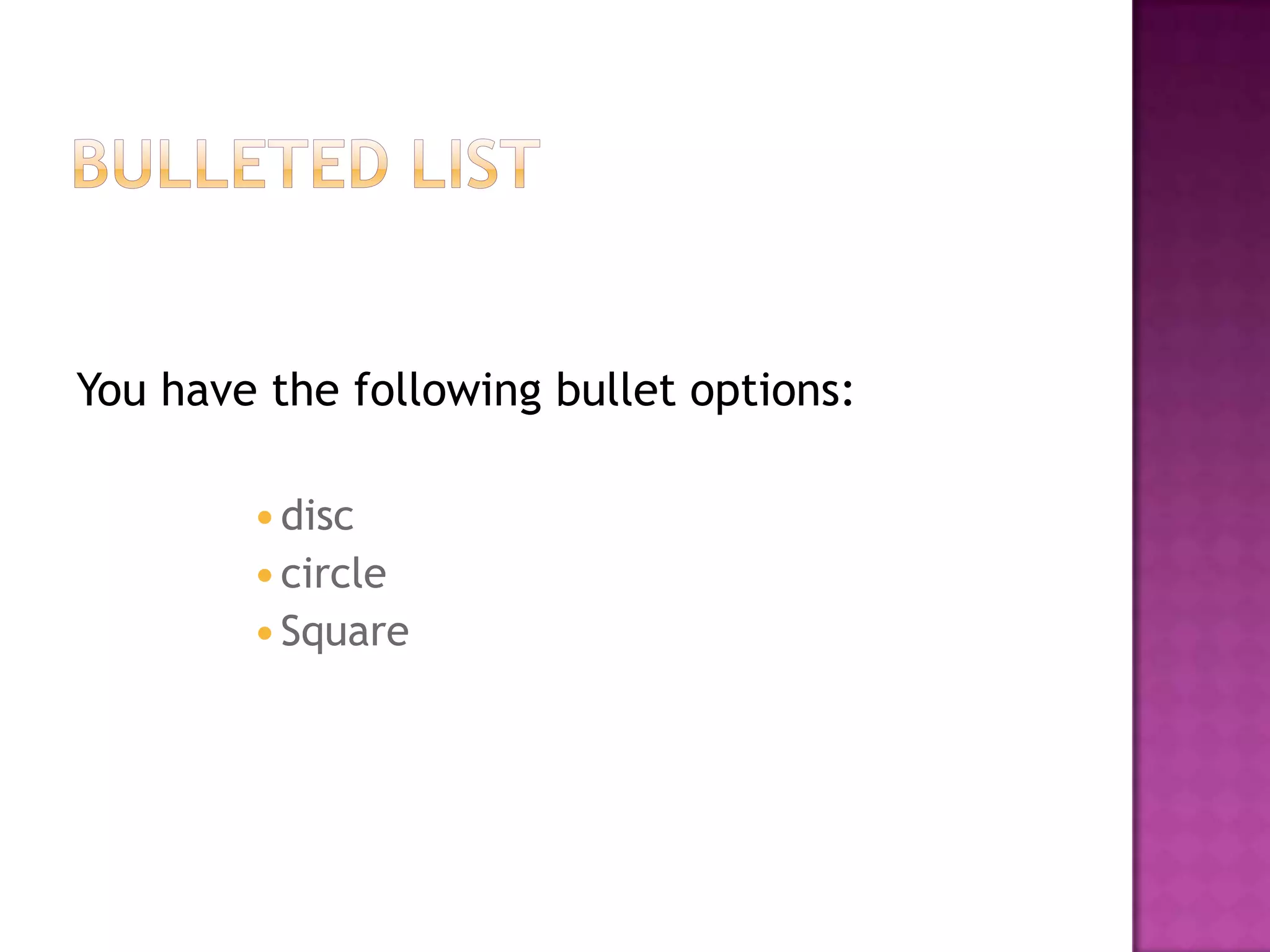 You have the following bullet options:

         disc
         circle
         Square
 
