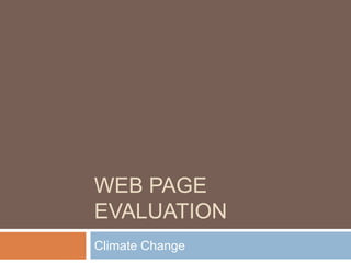 WEB PAGE
EVALUATION
Climate Change
 