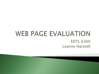 WEB PAGE EVALUATION EDTL 6360 Leanne Hartzell 