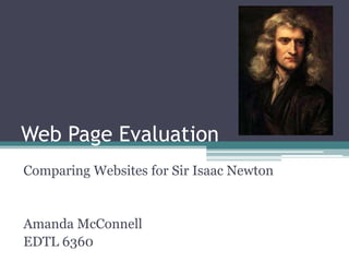 Web Page Evaluation
Comparing Websites for Sir Isaac Newton


Amanda McConnell
EDTL 6360
 