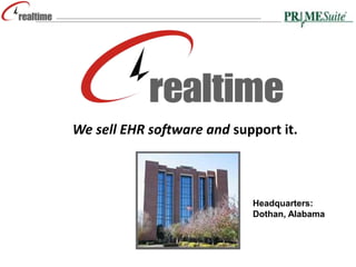 We sell EHR software and support it. Headquarters: Dothan, Alabama 