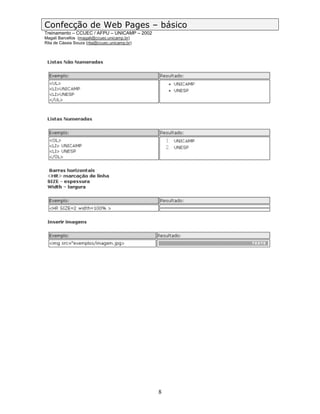 Confecção de Web Pages – básico
Treinamento – CCUEC / AFPU – UNICAMP – 2002
Magali Barcellos (magali@ccuec.unicamp.br)
Rita de Cássia Souza (rita@ccuec.unicamp.br)




                                               8
 