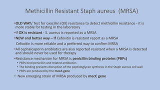 Methicillin Resistant Staph aureus (MRSA)
•OLD WAY/ Test for oxacillin (OX) resistance to detect methicillin resistance - ...