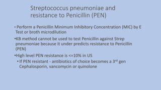 Streptococcus pneumoniae and
resistance to Penicillin (PEN)
• Perform a Penicillin Minimum Inhibitory Concentration (MIC) ...