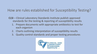 How are rules established for Susceptibility Testing?
CLSI – Clinical Laboratory Standards Institute publish approved
stan...