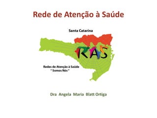 Dra Angela Maria Blatt Ortiga
Rede de Atenção à Saúde
 