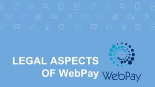LEGAL ASPECTS
OF WebPay
 
