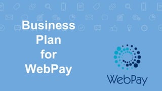 Business
Plan
for
WebPay
 