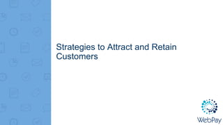 Strategies to Attract and Retain
Customers
 