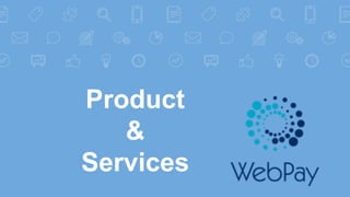 Product
&
Services
 