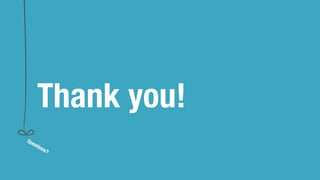 Thank you! 
Questions? 
