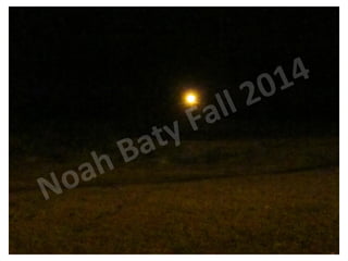 Noah Baty Fall 2014 
 