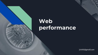 Web
performance
jvinhit@gmail.com
 