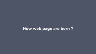 How web page are born ?
 