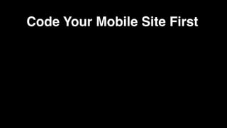 Code Your Mobile Site First
 