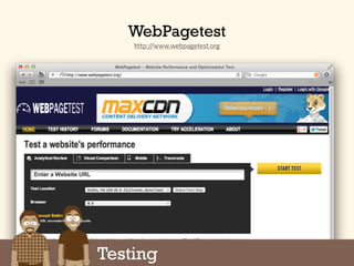 Testing
WebPagetest
http://www.webpagetest.org
 