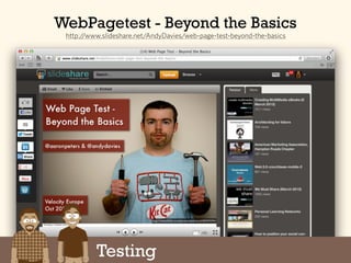 Google Analytics Site Speed
http://www.slideshare.net/AndyDavies/web-page-test-beyond-the-basics
WebPagetest - Beyond the ...