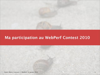 Ma participation au WebPerf Contest 2010




Cédric Morin / yterium // WebPerf 16 janvier 2012   1
 