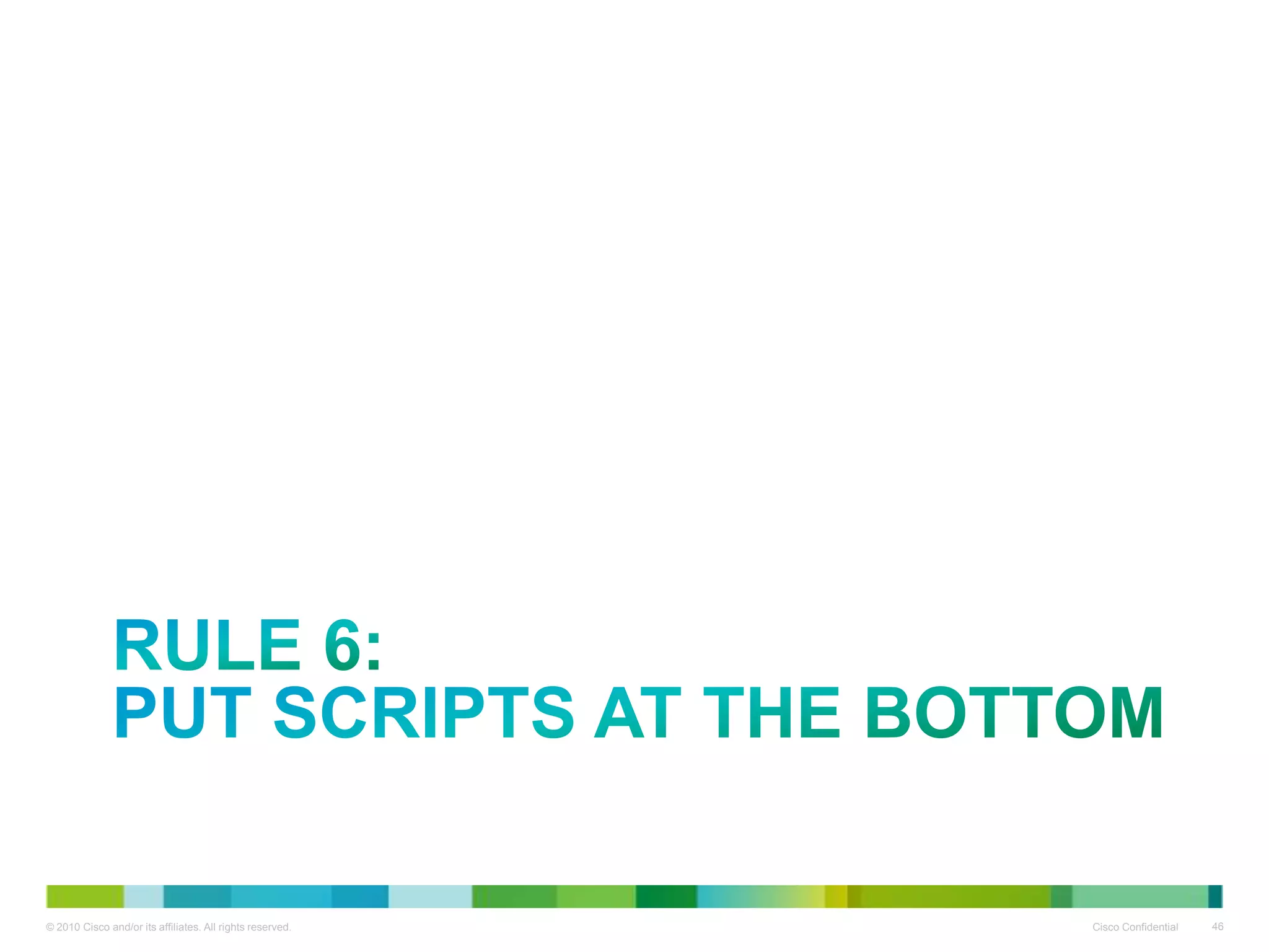 RULE 6:
PUT SCRIPTS AT THE BOTTOM

 