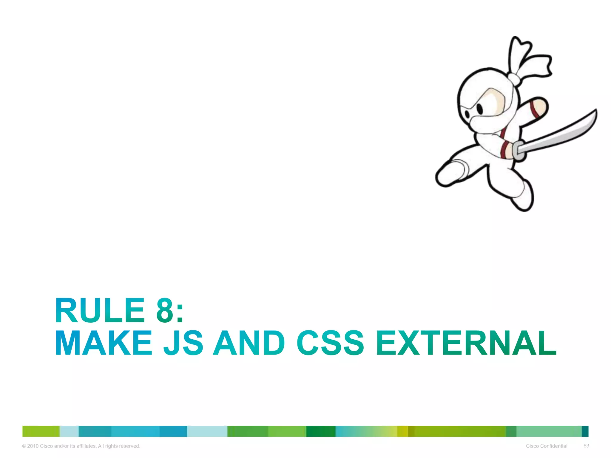 RULE 8:
MAKE JS AND CSS EXTERNAL

 