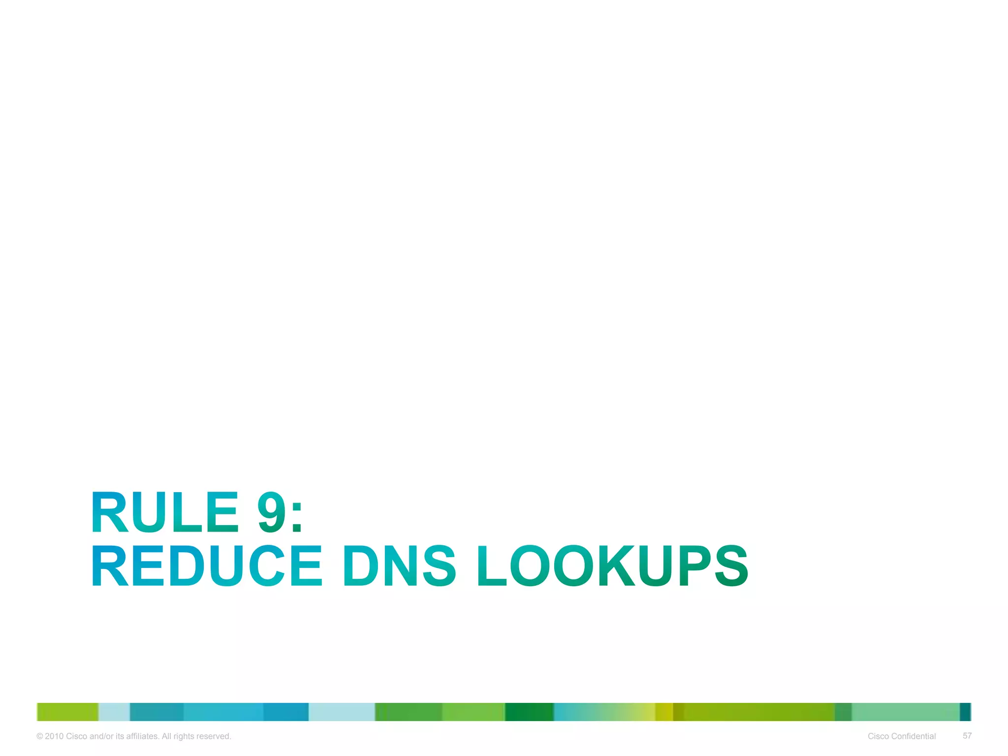 RULE 9:
REDUCE DNS LOOKUPS

 