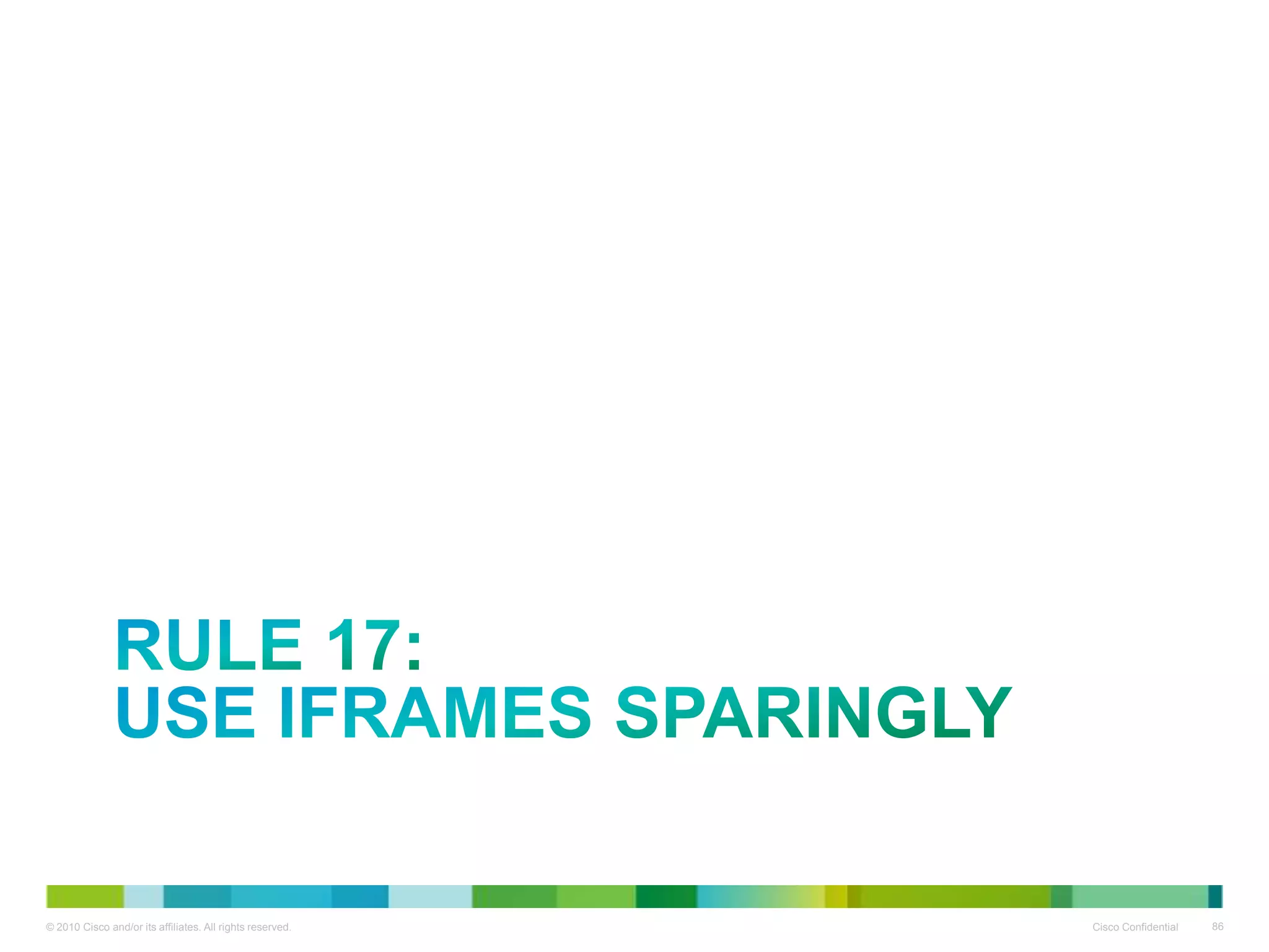 RULE 17:
USE IFRAMES SPARINGLY

 